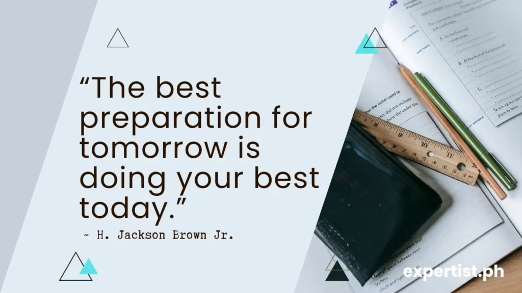 The best preparation for tomorrow is doing your best today.